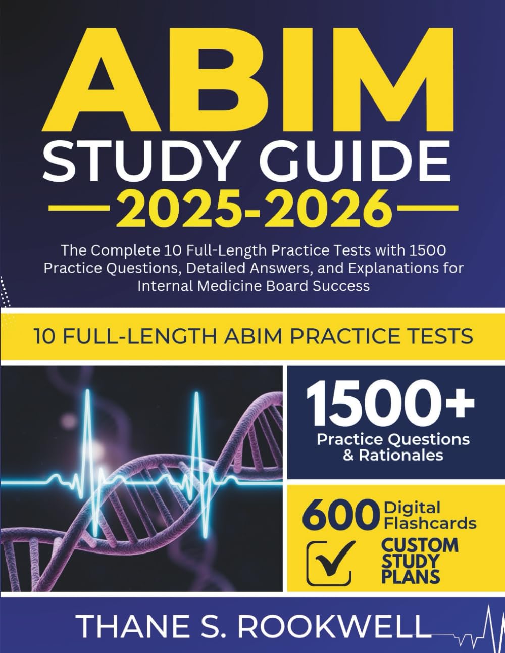 ABIM STUDY GUIDE 2025-2026: The Complete 10 Full-Length Practice Tests with 1500 Practice Questions, Detailed Answers, and Explanations for Internal Medicine Board Success