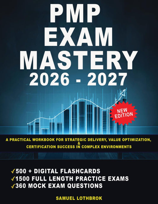 PMP Exam Mastery 2026 - 2027: A Practical Workbook for Strategic Delivery, Value Optimization, and Certification Success in Complex Environments