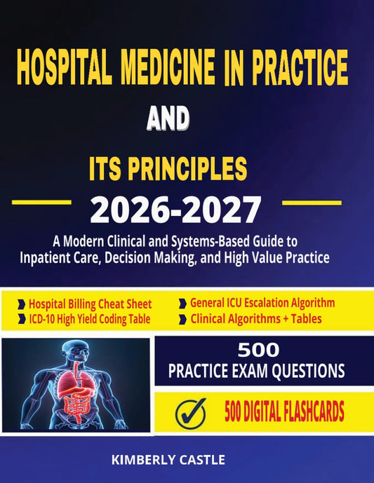Hospital Medicine in Practice and Its Principles 2026 - 2027: A Modern Clinical and Systems-Based Guide to Inpatient Care, Decision-Making, and High-Value Practice