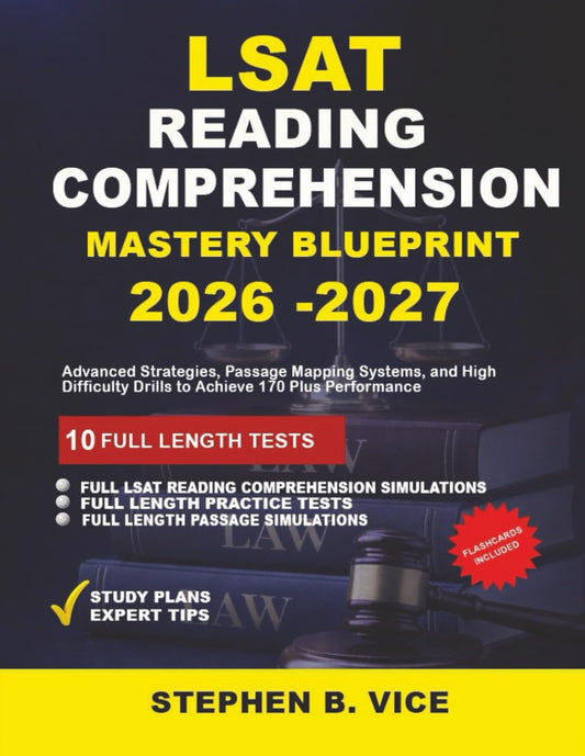 LSAT Reading Comprehension Mastery Blueprint 2026-2027: Advanced Strategies, Passage Mapping Systems, and High -Difficulty Drills to Achieve 170 Plus Performance