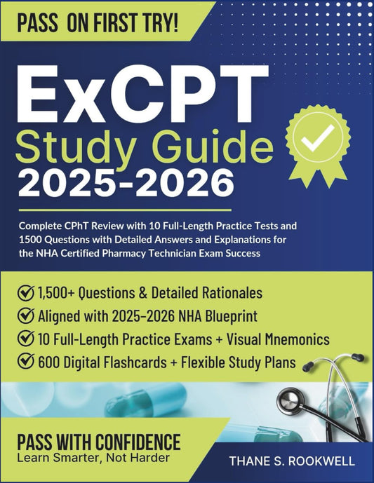 ExCPT Study Guide 2025–2026: Complete CPhT Review with 10 Full-Length Practice Tests and 1500 Questions with Detailed Answers and Explanations for the NHA Certified Pharmacy Technician Exam Success