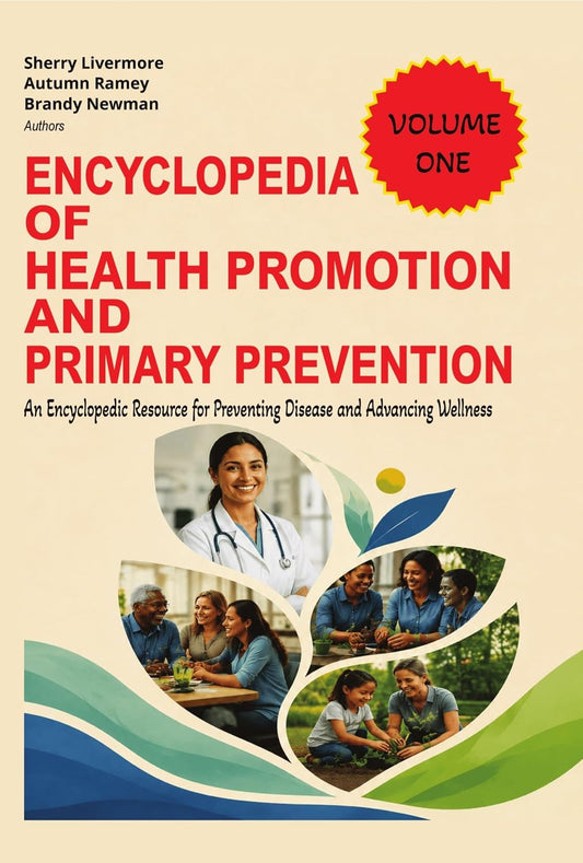 Encyclopedia of Health Promotion and Primary Prevention: An Encyclopedic Resource for Preventing Disease and Advancing Wellness (Encyclopedia of Health ... and Primary Prevention Volume 1-4 Book 1)
