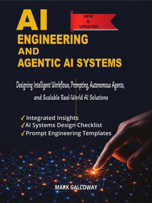 AI Engineering and AI Agentic Systems: Designing Intelligent Workflows, Prompting, Autonomous Agents, and Scalable Real-World AI Solutions