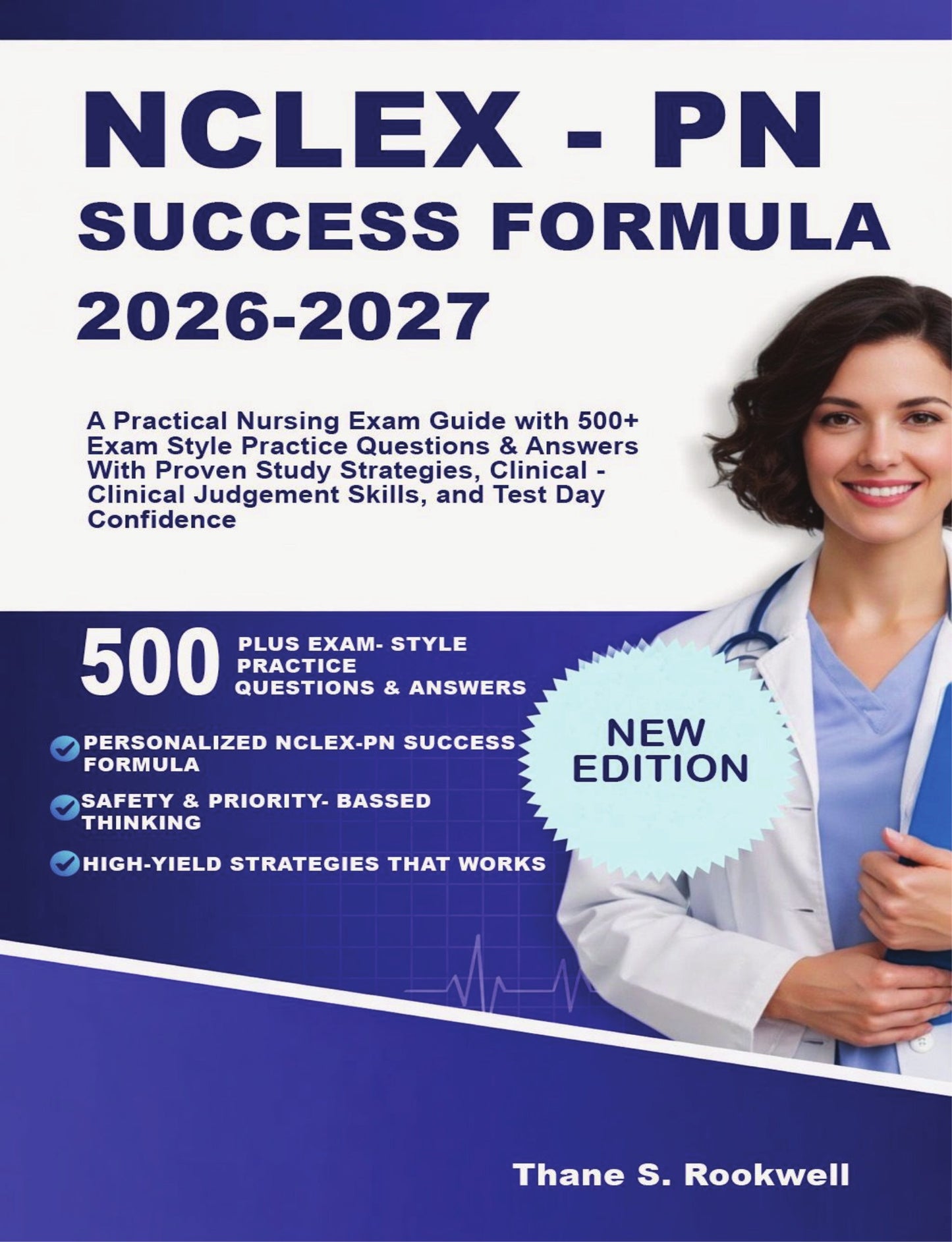 NCLEX-PN Success Formula 2026-2027: A Practical Nursing Exam Guide with Proven Study Strategies ,Clinical Judgement Skills , And Test- Day Confidence